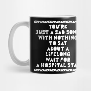 You’re just a sad song Mug